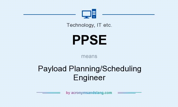 What does PPSE mean? It stands for Payload Planning/Scheduling Engineer