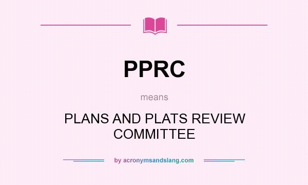 What does PPRC mean? It stands for PLANS AND PLATS REVIEW COMMITTEE