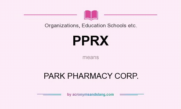 What does PPRX mean? It stands for PARK PHARMACY CORP.