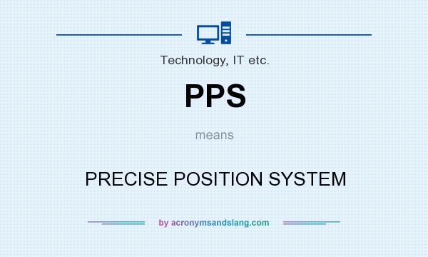 What does PPS mean? It stands for PRECISE POSITION SYSTEM