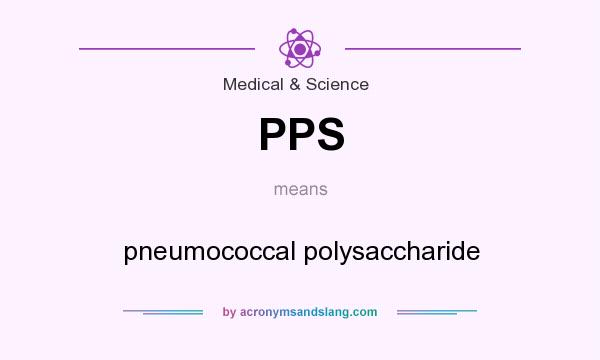 What does PPS mean? It stands for pneumococcal polysaccharide