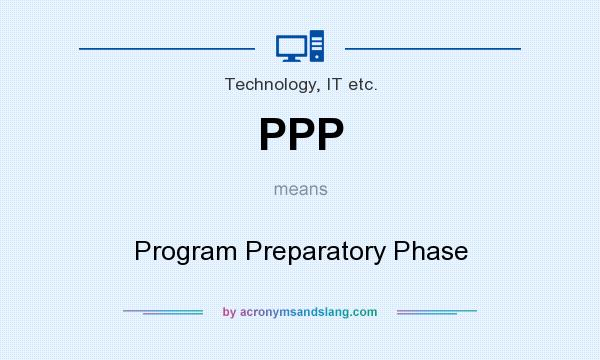 What does PPP mean? It stands for Program Preparatory Phase