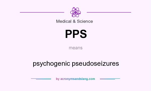 What does PPS mean? It stands for psychogenic pseudoseizures