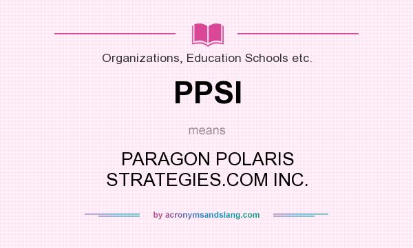 What does PPSI mean? It stands for PARAGON POLARIS STRATEGIES.COM INC.