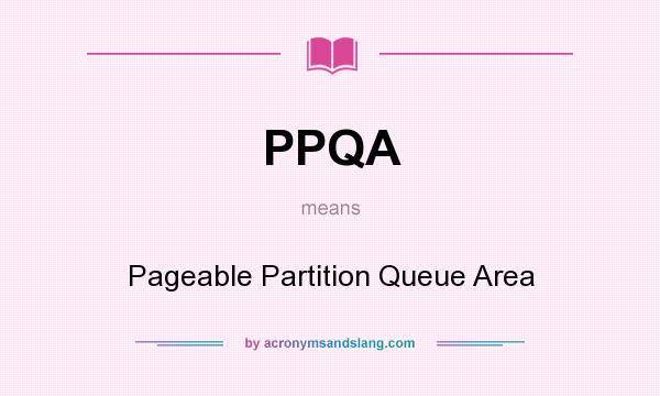 What does PPQA mean? It stands for Pageable Partition Queue Area