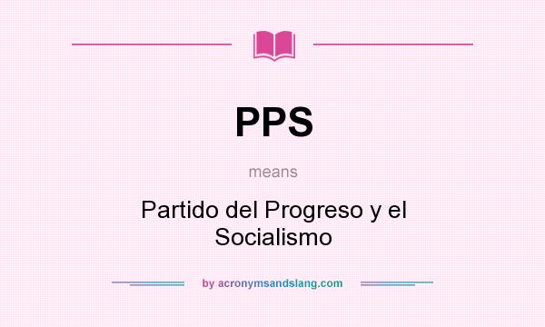 What does PPS mean? It stands for Partido del Progreso y el Socialismo