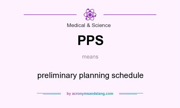 What does PPS mean? It stands for preliminary planning schedule