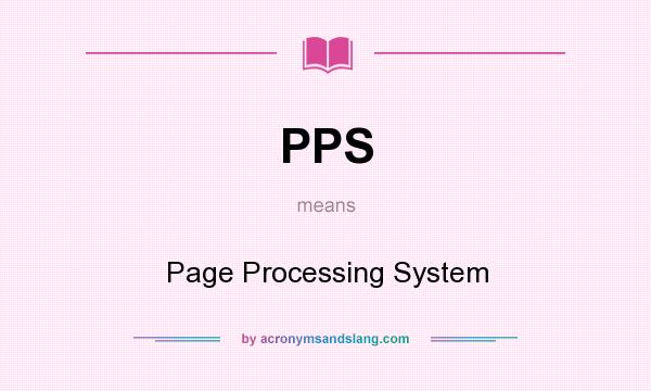 What does PPS mean? It stands for Page Processing System