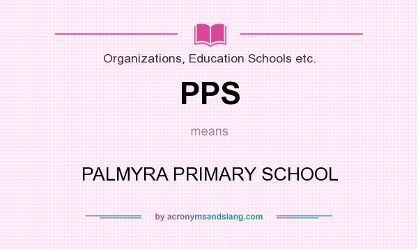 What does PPS mean? It stands for PALMYRA PRIMARY SCHOOL