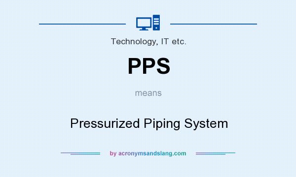 What does PPS mean? It stands for Pressurized Piping System