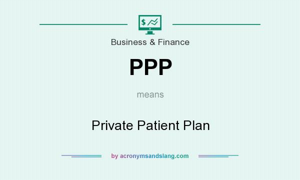What does PPP mean? It stands for Private Patient Plan
