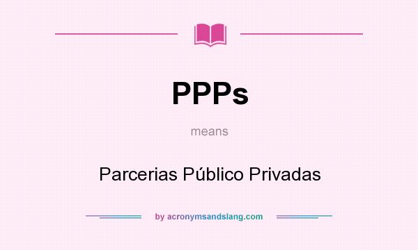 What does PPPs mean? It stands for Parcerias Público Privadas