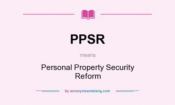 What does PPSR mean? It stands for Personal Property Security Reform