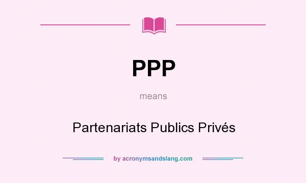 What does PPP mean? It stands for Partenariats Publics Privés