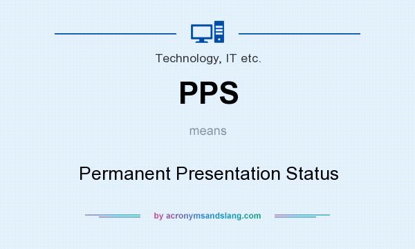 What does PPS mean? It stands for Permanent Presentation Status