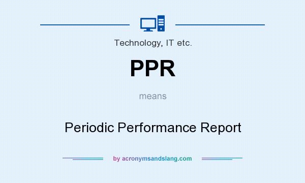 What does PPR mean? It stands for Periodic Performance Report