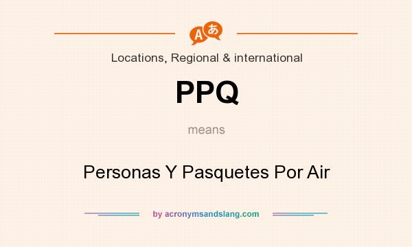 What does PPQ mean? It stands for Personas Y Pasquetes Por Air