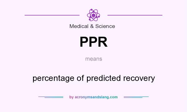 What does PPR mean? It stands for percentage of predicted recovery