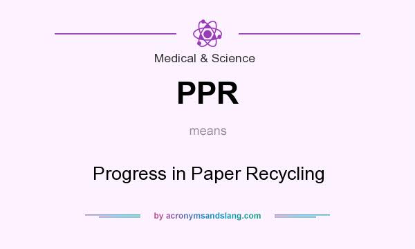 What does PPR mean? It stands for Progress in Paper Recycling