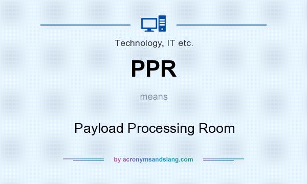 What does PPR mean? It stands for Payload Processing Room