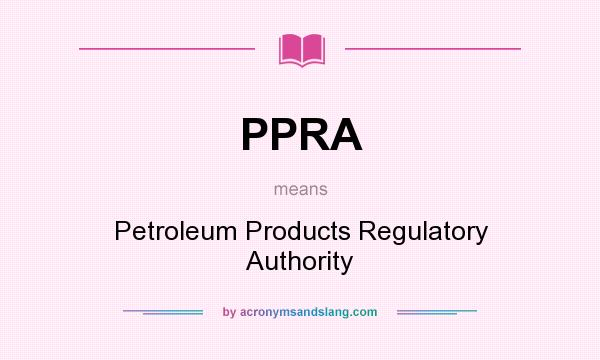 What does PPRA mean? It stands for Petroleum Products Regulatory Authority