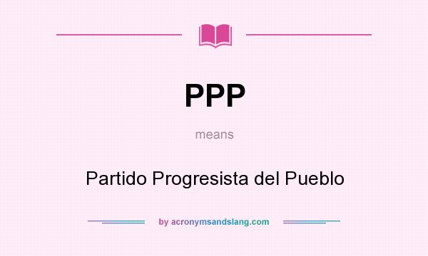 What does PPP mean? It stands for Partido Progresista del Pueblo