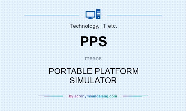 What does PPS mean? It stands for PORTABLE PLATFORM SIMULATOR