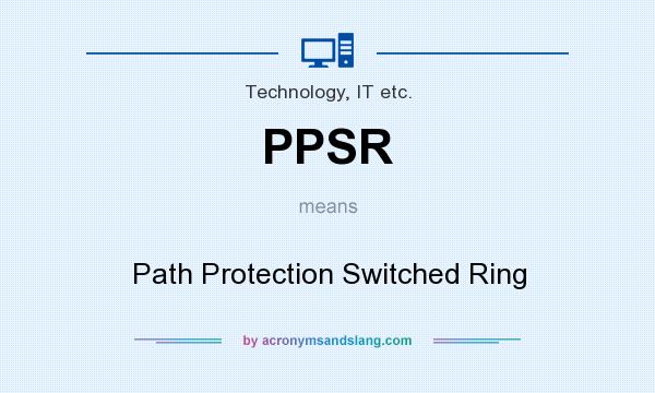 What does PPSR mean? It stands for Path Protection Switched Ring