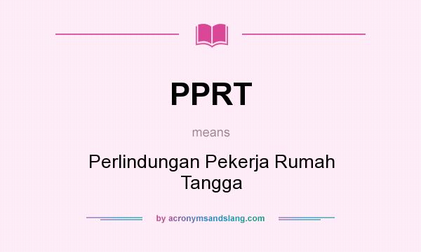 What does PPRT mean? It stands for Perlindungan Pekerja Rumah Tangga