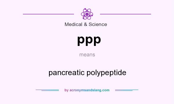 What does ppp mean? It stands for pancreatic polypeptide