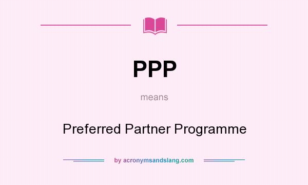 What does PPP mean? It stands for Preferred Partner Programme