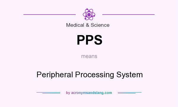 What does PPS mean? It stands for Peripheral Processing System