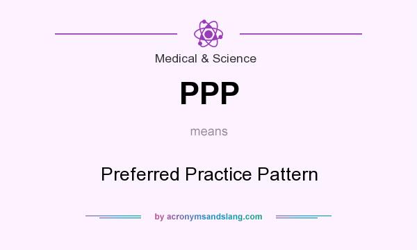 What does PPP mean? It stands for Preferred Practice Pattern