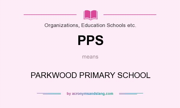 What does PPS mean? It stands for PARKWOOD PRIMARY SCHOOL
