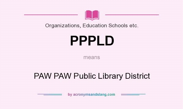 What does PPPLD mean? It stands for PAW PAW Public Library District
