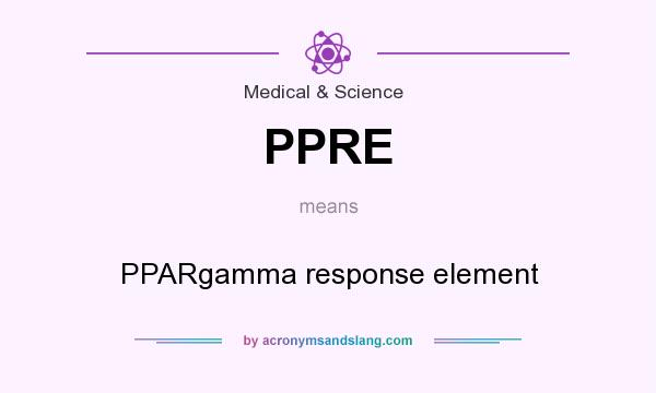 What does PPRE mean? It stands for PPARgamma response element