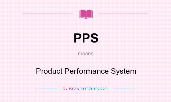 What does PPS mean? It stands for Product Performance System