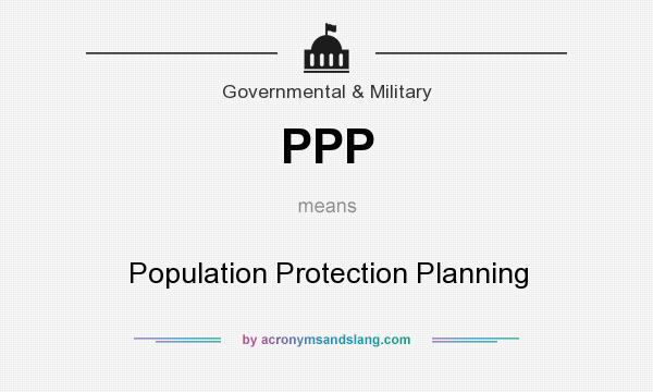 What does PPP mean? It stands for Population Protection Planning