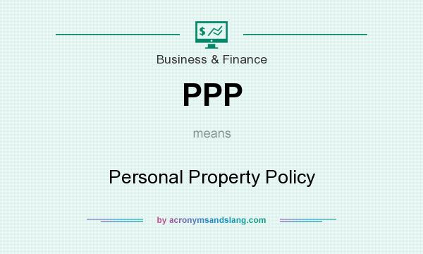 What does PPP mean? It stands for Personal Property Policy