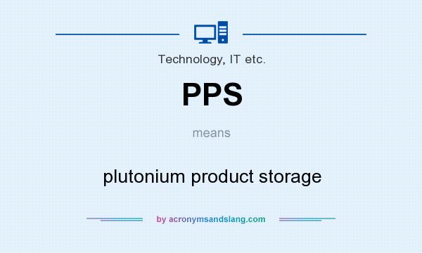 What does PPS mean? It stands for plutonium product storage