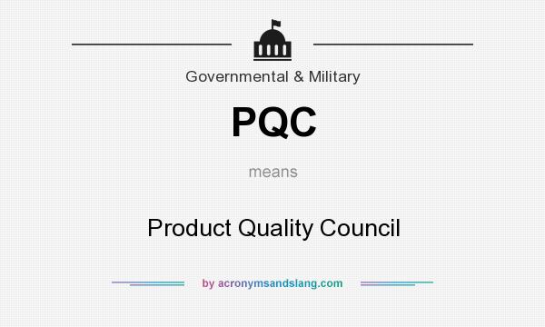 What does PQC mean? It stands for Product Quality Council