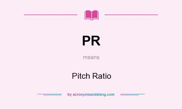 What does PR mean? It stands for Pitch Ratio