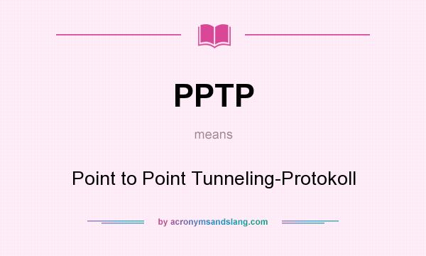 What does PPTP mean? It stands for Point to Point Tunneling-Protokoll
