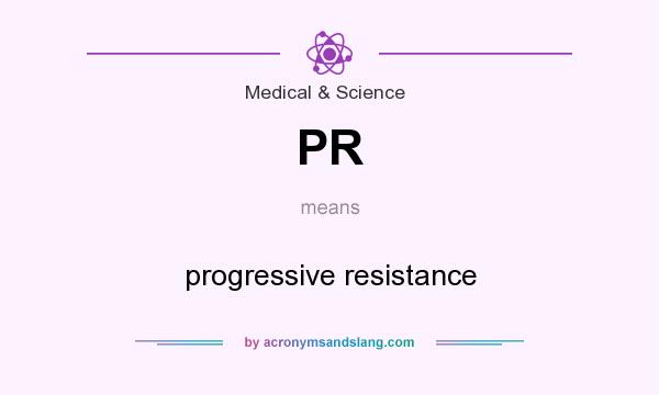 What does PR mean? It stands for progressive resistance