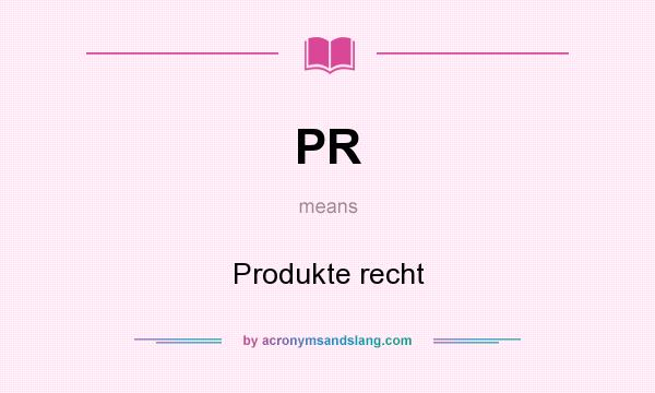 What does PR mean? It stands for Produkte recht