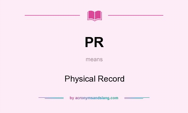 What does PR mean? It stands for Physical Record