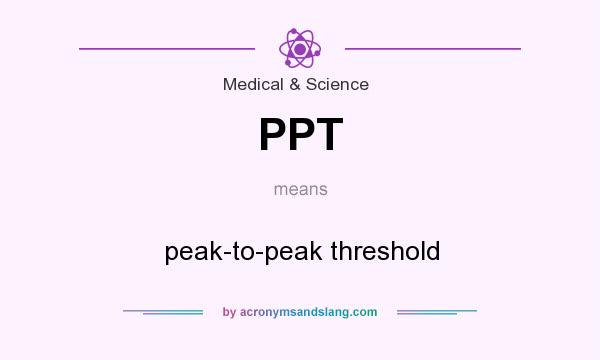 What does PPT mean? It stands for peak-to-peak threshold