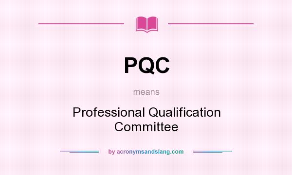 What does PQC mean? It stands for Professional Qualification Committee