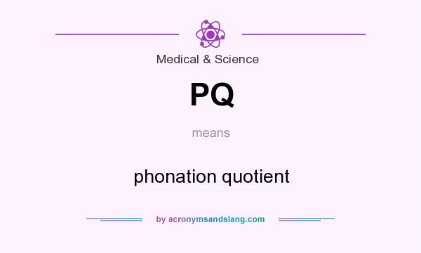 What does PQ mean? It stands for phonation quotient