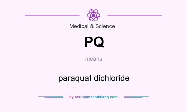 What does PQ mean? It stands for paraquat dichloride